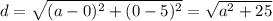 d= \sqrt{(a-0)^2+(0-5)^2} = \sqrt{a^2+25}
