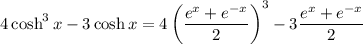 4\cosh^3x-3\cosh x=4\left(\dfrac{e^x+e^{-x}}2\right)^3-3\dfrac{e^x+e^{-x}}2