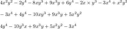 4x^2y^2 - 2y^4 - 8xy^3 + 9x^3y + 6y^4 - 2 x \times y^3 - 3x^4 + x^2y^2\\\\-3x^4+4y^4-10xy^3+9x^3y+5x^2y^2\\\\4y^4 -10y^3x+9x^3y+5x^2y^2-3x^4