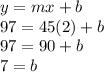 y=mx+b\\97=45(2)+b\\97=90+b\\7=b