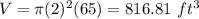 V=\pi(2)^{2}(65)=816.81\ ft^{3}