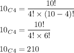 10_C_4=\dfrac{10!}{4!\times (10-4)!}\\\\10_C_4=\dfrac{10!}{4!\times 6!}\\\\10_C_4=210