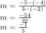 m = \frac {-5 - (- 4)} {3 - (- 2)}\\m = \frac {-5 4} {3 2}\\m = \frac {-1} {5}