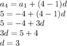 a_4=a_1+(4-1)d\\5=-4+(4-1)d\\5=-4+3d\\3d=5+4\\d=3