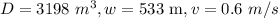 D=3198\textrm{ }m^{3},w=533\textrm{ m},v=0.6\textrm{ }m/s