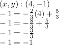 (x, y) :( 4, -1)\\-1 = - \frac {2} {3} (4) + \frac {5} {3}\\-1 = - \frac {8} {3} + \frac {5} {3}\\-1 = - \frac {3} {3}\\-1 = -1