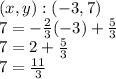 (x, y): (- 3,7)\\7 = - \frac {2} {3} (- 3) + \frac {5} {3}\\7 = 2 + \frac {5} {3}\\7 = \frac {11} {3}