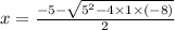 x=\frac{-5-\sqrt{5^{2}-4 \times 1 \times (-8) } }{2}