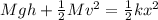 Mgh + \frac{1}{2}Mv^{2} = \frac{1}{2}kx^{2}