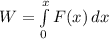 W=\int\limits^x_0 {F(x)} \, dx