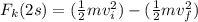 F_k (2s) = (\frac{1}{2}mv_i^2) - (\frac{1}{2}mv_f^2)