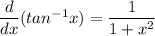 \dfrac{d}{dx}(tan^{-1} x) = \dfrac{1}{1 + x^2}
