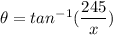 \theta = tan^{-1}(\dfrac{245}{x})