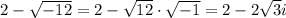2-\sqrt{-12}=2-\sqrt{12}\cdot\sqrt{-1}=2-2\sqrt3i