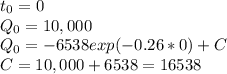 t_{0} =0\\Q_{0}=10,000\\Q_{0}=-6538exp(-0.26*0)+C\\C=10,000+6538=16538