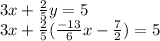 3x+ \frac{2}{5}y=5 \\ 3x+ \frac{2}{5}(\frac{-13}{6}x - \frac{7}{2})=5