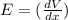 E=(\frac{dV}{dx})