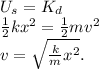U_s = K_d \\ \frac{1}{2} kx^2 = \frac{1}{2}mv^2 \\ v = \sqrt{\frac{k}{m}x^2}.