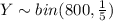 Y\sim bin(800,\frac{1}{5})