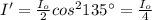 I' =  \frac{I_{o}}{2}cos^{2}135^{\circ} = \frac{I_{o}}{4}