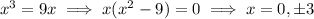 x^3=9x\implies x(x^2-9)=0\implies x=0,\pm3