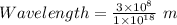Wavelength=\frac{3\times 10^8}{1\times 10^{18}}\ m