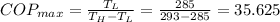 COP_{max} = \frac{T_L}{T_H- T_L} = \frac{285}{293 - 285} = 35.625