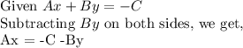 \textup{Given $ Ax + By = -C$}\\\textup{Subtracting $By$ on both sides, we get,}\\$ Ax = -C -By $\\