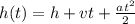 h (t) = h + vt+ \frac{at^2}{2}