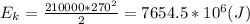 E_k = \frac{210000 * 270^2}{2} = 7654.5 * 10^6 (J)