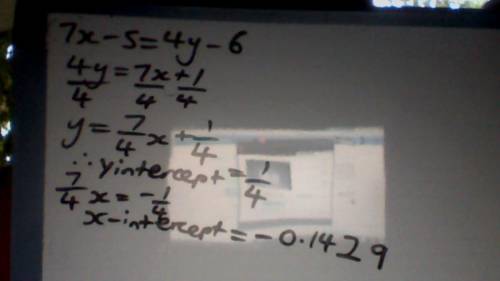 Determine the intercepts of the graph described by the following linear equation. 7x-5=4y-6