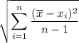 \displaystyle\sqrt{\sum_{i=1}^n\frac{(\overline x-x_i)^2}{n-1}}