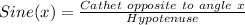 Sine (x) = \frac {Cathet \ opposite \ to \ angle \ x} {Hypotenuse}