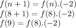 f(n+1)=f(n).(-2)\\f(8+1)=f(8).(-2)\\f(9)=f(8).(-2)