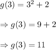 g(3)=3^2+2\\\\\Rightarrow g(3)=9+2\\\\\Rightarrow g(3)=11