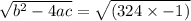 \sqrt {b^2-4ac}= \sqrt{(324\times -1)}