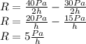 R=\frac{40Pa}{2h} -\frac{30Pa}{2h}\\R=\frac{20Pa}{h} -\frac{15Pa}{h}\\R=5 \frac{Pa}{h}