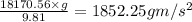 \frac{18170.56\times g}{9.81}=1852.25 g m/s^2