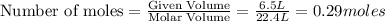 \text{Number of moles}=\frac{\text{Given Volume}}{\text {Molar Volume}}=\frac{6.5L}{22.4L}=0.29moles
