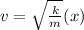 v = \sqrt{\frac{k}{m}}(x)