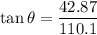 \tan\theta=\dfrac{42.87}{110.1}