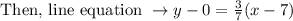\text { Then, line equation } \rightarrow y-0=\frac{3}{7}(x-7)