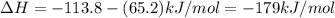 \Delta H=-113.8-(65.2)kJ/mol=-179kJ/mol