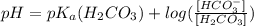 pH=pK_{a}(H_{2}CO_{3})+log(\frac{[HCO_{3}^{-}]}{[H_{2}CO_{3}]})