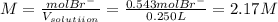 M=\frac{molBr^-}{V_{solutiion}}=\frac{0.543molBr^-}{0.250L}=2.17M