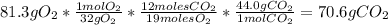 81.3gO_{2}*\frac{1molO_{2}}{32gO_{2}}*\frac{12molesCO_{2}}{19molesO_{2}}*\frac{44.0gCO_{2}}{1molCO_{2}}=70.6gCO_{2}