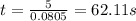 t=\frac{5}{0.0805}=62.11 s