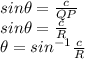 sin\theta = \frac{c}{QP}\\sin\theta = \frac{c}{R}\\\theta=sin^{-1}\frac{c}{R}