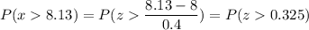 P( x  8.13) = P( z  \displaystyle\frac{8.13 - 8}{0.4}) = P(z  0.325)