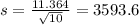 s = \frac{11.364}{\sqrt{10}} = 3593.6